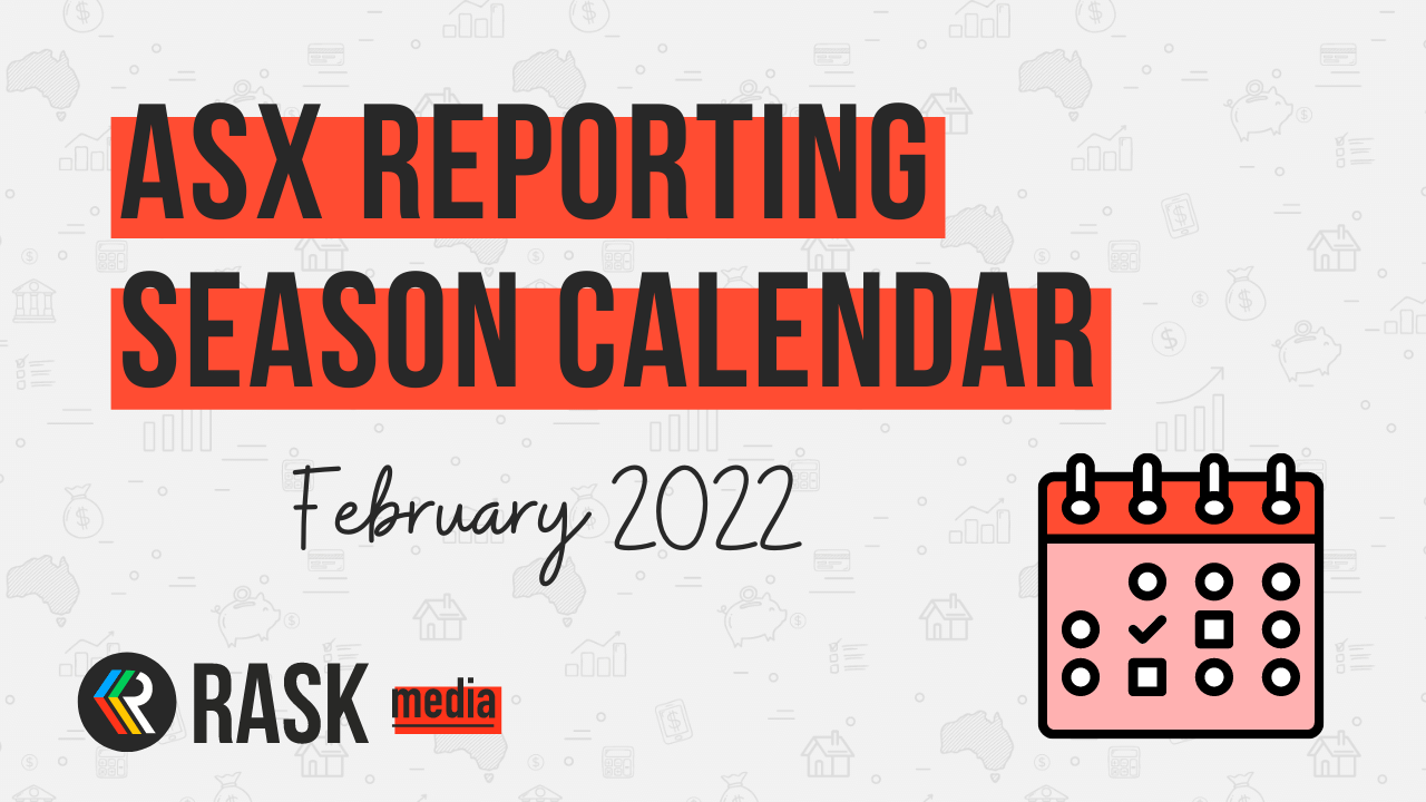 ASX reporting season calendar February 2022 Rask Media