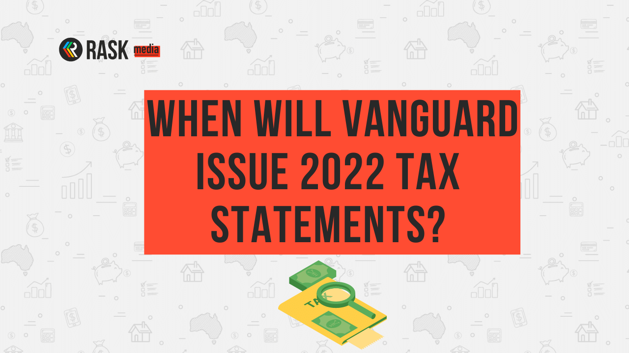When does Vanguard VAS, VTS & VGS issue tax statements 2023? Rask Media