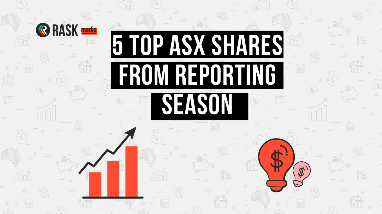 5 of the best results from ASX reporting season Rask Media