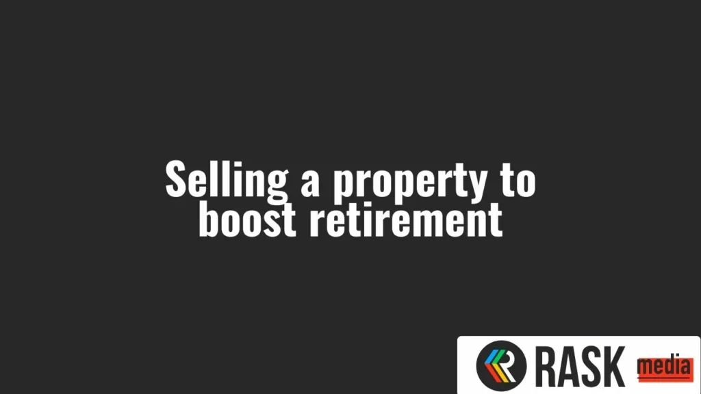 image shows the title selling a property to boost retirement